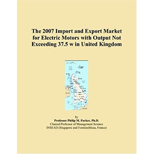 The 2007 Import And Export Market For Electric Motors With Output Not Exceeding 37.5 W In United Kingdom