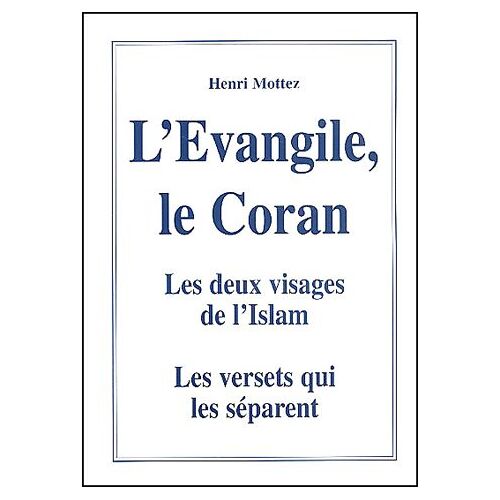 L'evangile, Le Coran - Les Deux Visages De L'islam Et Les Versets Qui Séparent