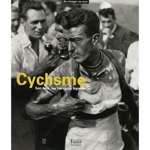 Cyclisme - Son Âme, Ses Héros, Sa Légende