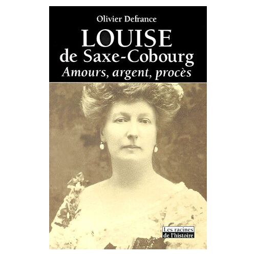 Louise De Saxe-Cobourg - Amours, Argent, Procès