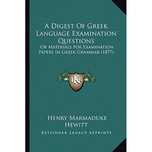A Digest Of Greek Language Examination Questions: Or Materials For Examination Papers In Greek Grammar (1877)