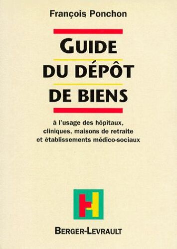 Guide Du Dépôt De Biens - A L'usage Des Hôpitaux, Cliniques, Maison De Retraite Et Établissements Médico-Sociaux
