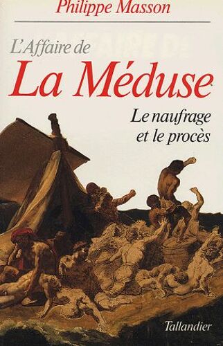 L'affaire De La Méduse - Le Naufrage Et Le Procès