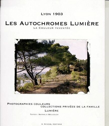 Les Autochromes Lumière - La Couleur Inventée : Photographies Couleurs, Collection Privée De La Famille Lumière