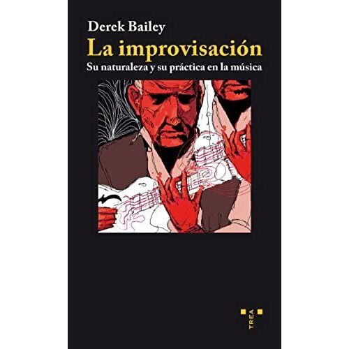 La Improvisación : Su Naturaleza Y Su Práctica En La Música
