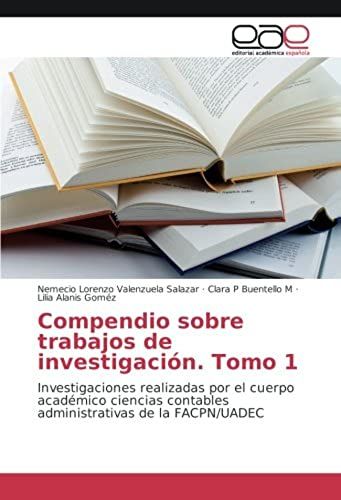 Compendio Sobre Trabajos De Investigación. Tomo 1