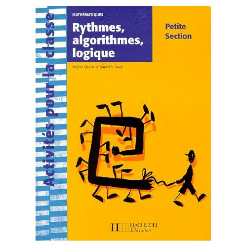 Mathématiques Petite Section - Rythmes, Algorithmes, Logique