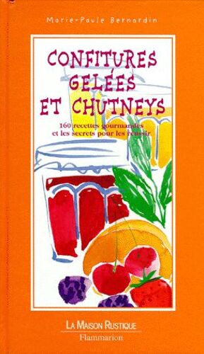 Confitures, Gelées Et Chutneys - 160 Recettes Gourmandes Et Les Secrets Pour Les Réussir