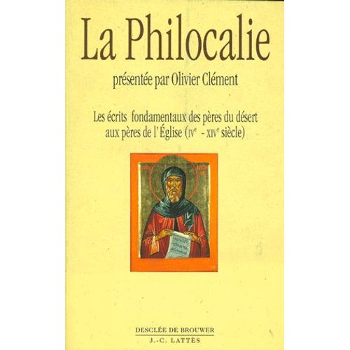La Philocalie - Les Ecrits Fondamentaux Des Peres Du Desert Aux Peres De L'eglise