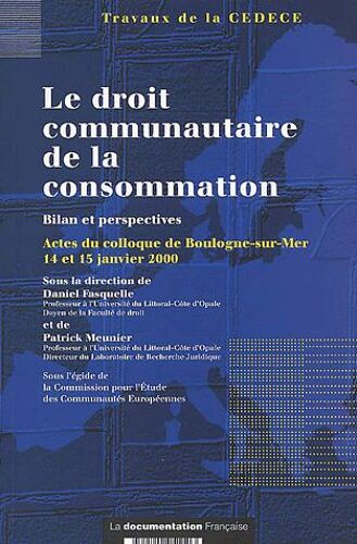 Le Droit Communautaire De La Consommation - Bilan Et Perspectives, Actes Du Colloque De Boulogne-Sur-Mer, 14 Et 15 Janvier 2000