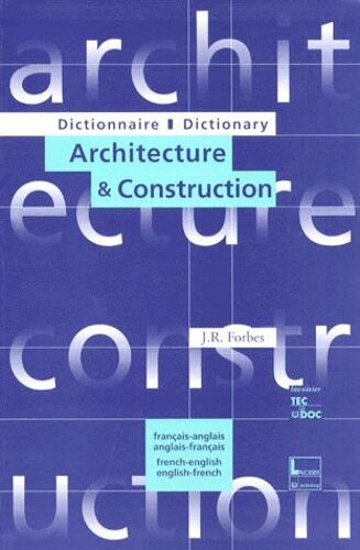 Dictionnaire D'architecture Et De Construction : Dictionary Of Architecture And Construction - Bilingue Français-Anglais Et Anglais-Français, 3ème Édition