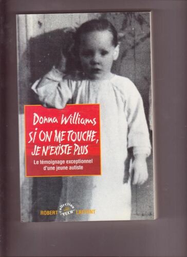 Si On Me Touche Je N'existe Plus - Le Témoignage Exceptionnel D'une Jeune Autiste