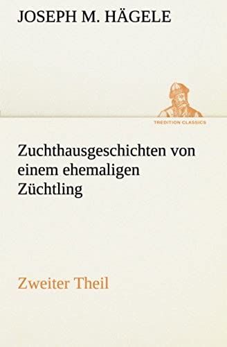Zuchthausgeschichten Von Einem Ehemaligen Züchtling Zweiter Theil