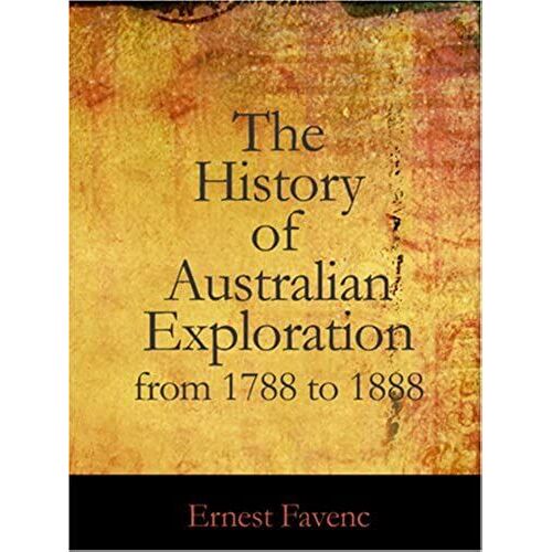 The History Of Australian Exploration From 1788 To 1888