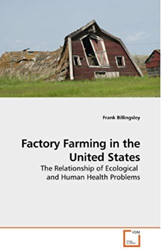 Factory Farming In The United States: The Relationship Of Ecological And Human Health Problems