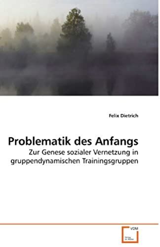 Problematik Des Anfangs: Zur Genese Sozialer Vernetzung In Gruppendynamischen Trainingsgruppen (German Edition)
