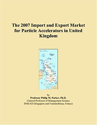 The 2007 Import And Export Market For Particle Accelerators In United Kingdom