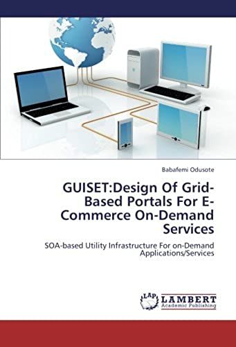 Guiset:Design Of Grid-Based Portals For E-Commerce On-Demand Services: Soa-Based Utility Infrastructure For On-Demand Applications/Services
