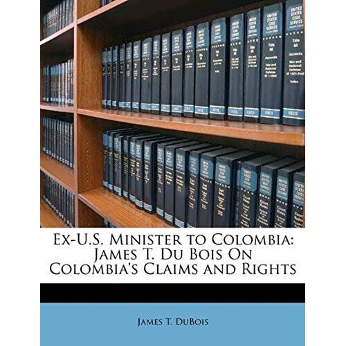 Ex-U.S. Minister To Colombia: James T. Du Bois On Colombia's Claims And Rights
