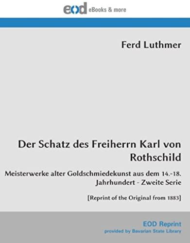Der Schatz Des Freiherrn Karl Von Rothschild: Meisterwerke Alter Goldschmiedekunst Aus Dem 14.-18. Jahrhundert - Zweite Serie [Reprint Of The Original From 1883] (German Edition)
