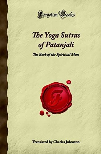 The Yoga Sutras Of Patanjali: The Book Of The Spiritual Man (Forgotten Books)