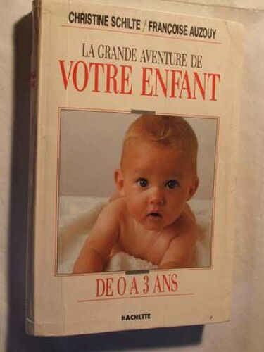 La Grande Aventure De Votre Enfant De 0 À 3 Ans