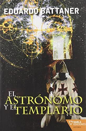 Battaner López, E: Astrónomo Y El Templario