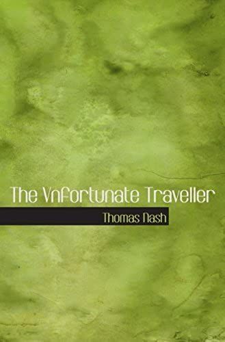 The Vnfortunate Traveller: Or The Life Of Jack Wilton With An Essay On The Li