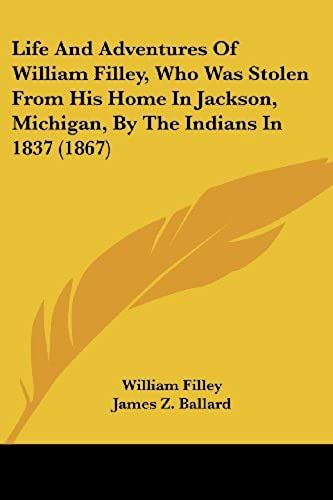 Life And Adventures Of William Filley, Who Was Stolen From His Home In Jackson, Michigan, By The Indians In 1837 (1867)