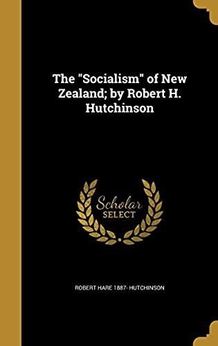 The Socialism Of New Zealand; By Robert H. Hutchinson