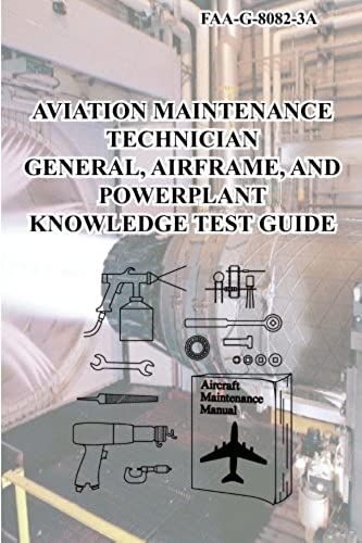 Aviation Maintenance Technician General, Airframe, And Power-Plant Knowledge Test Guide