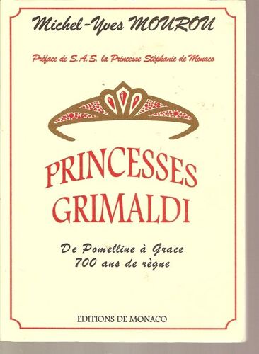 Princesses Grimaldi - De Pomelline À Grace 700 Ans De Règne