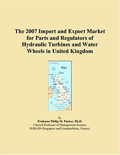 The 2007 Import And Export Market For Parts And Regulators Of Hydraulic Turbines And Water Wheels In United Kingdom