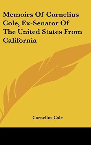 Memoirs Of Cornelius Cole, Ex-Senator Of The United States From California