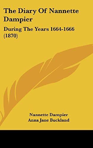 The Diary Of Nannette Dampier: During The Years 1664-1666 (1870)