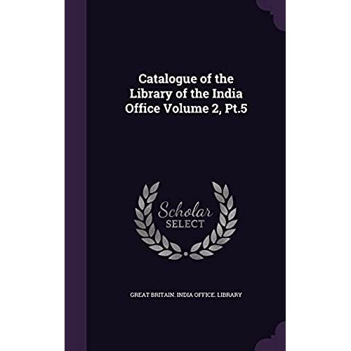 Catalogue Of The Library Of The India Office Volume 2, Pt.5