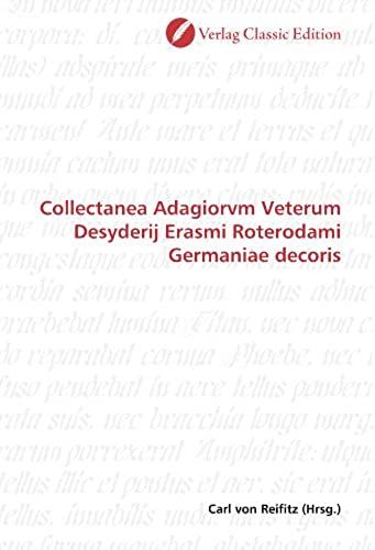 Collectanea Adagiorvm Veterum Desyderij Erasmi Roterodami Germaniae Decoris (German Edition)