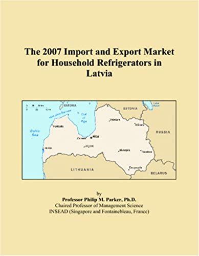 The 2007 Import And Export Market For Household Refrigerators In Latvia