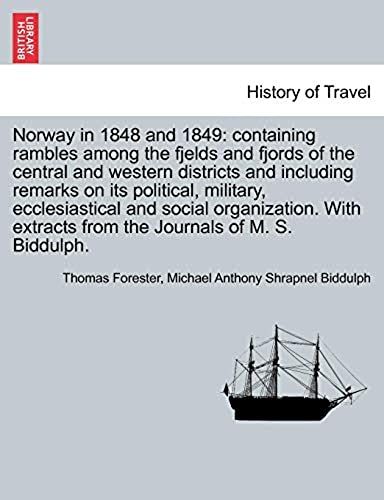 Norway In 1848 And 1849: Containing Rambles Among The Fjelds And Fjords Of The Central And Western Districts And Including Remarks On Its Political, ... Extracts From The Journals Of M. S. Biddulph.