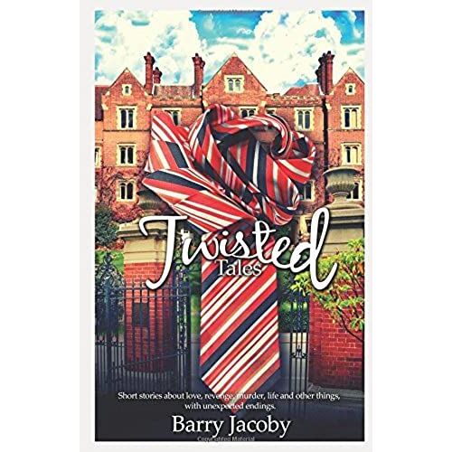 Twisted Tales: Short Stories About Love, Revenge, Murder, Life And Other Things, With Unexpected Endings.
