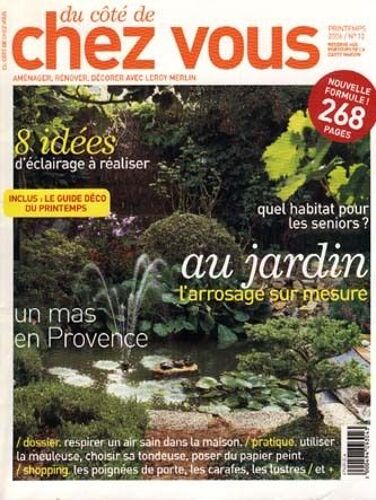 Du Côté De Chez Vous N° 12 : Jardin L¿Arrosage Sur Mesure/ 8 Idées D'éclairage/ Habitat Pour Les Séniors/ Utiliser Une Meuleuse/ Choisir Sa Tondeuse/ Poser Du Papier Peint/ Guide Déco Printemps