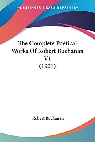 The Complete Poetical Works Of Robert Buchanan V1 (1901)