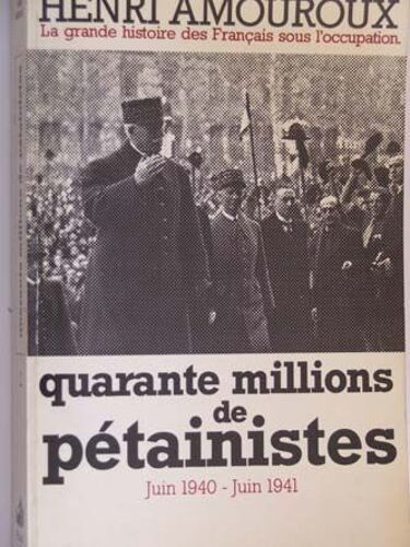 Quarante Millions De Pétainistes : Juin 1940-Juin 1941