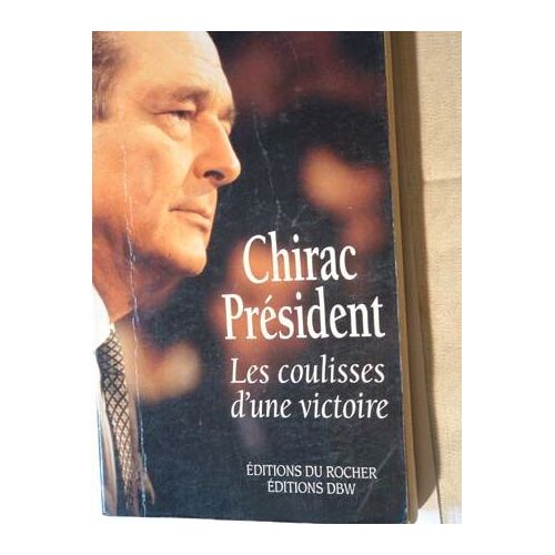 Chirac Président : Les Coulisses D'une Victoire