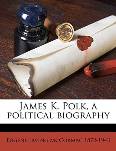 James K. Polk, A Political Biography Volume 1