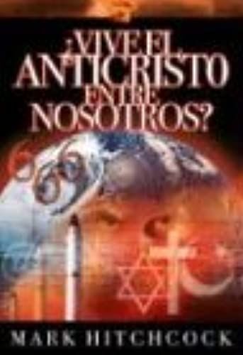 Vive El Anticristo Entre Nosotros? = Is The Antichrist Alive Today? (Spanish Edition)