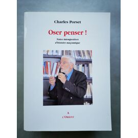 Oser Penser ! - Notes Intempestives D'histoire Maçonnique