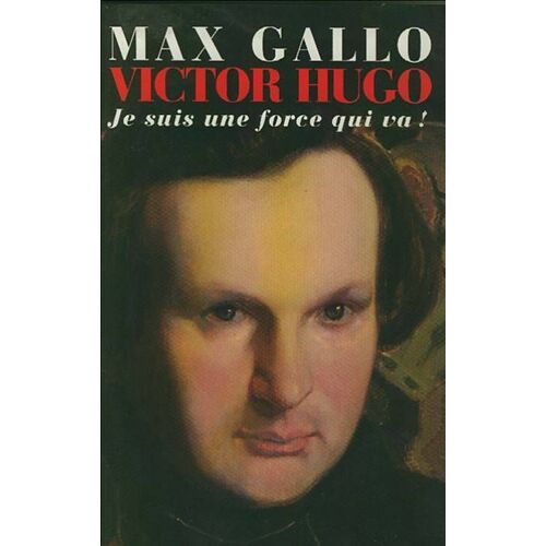 Victor Hugo.Je Suis Une Force Qui Va !