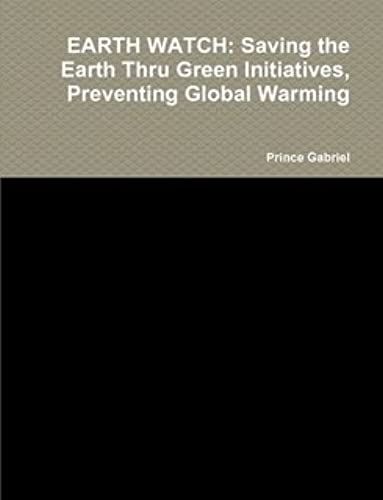 Earth Watch: Saving The Earth Thru Green Initiatives, Preventing Global Warming