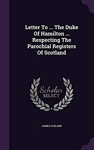 Letter To ... The Duke Of Hamilton ... Respecting The Parochial Registers Of Scotland